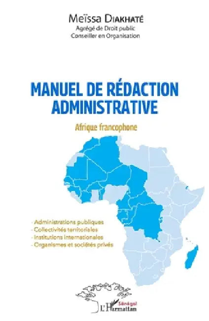 Manuel de rédaction administrative: Afrique francophone - Administrations publiques - Collectivités territoriales - Institutions internationales - Org by Meïssa Diakhaté