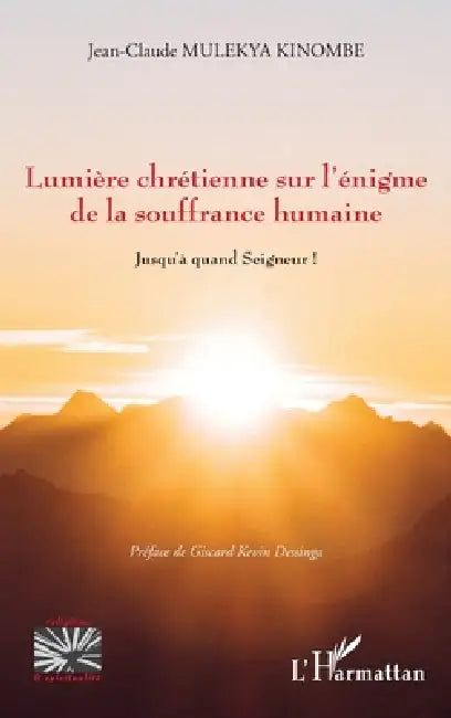 Lumière chrétienne sur l'énigme de la souffrance humaine: Jusqu'à quand Seigneur ! by Jean-Claude Mulekya Kinombe