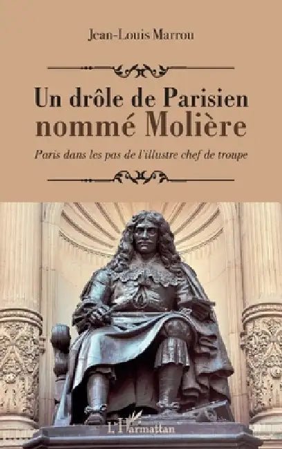Un drôle de Parisien nommé Molière: Paris dans les pas de l'illustre chef de troupe by Marrou Jean-Louis