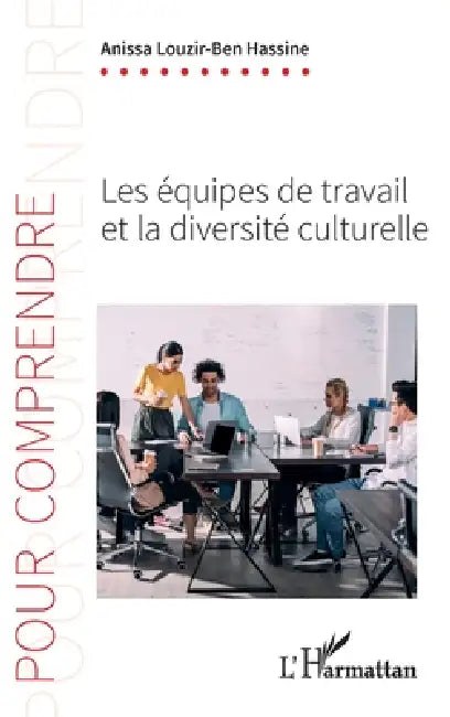 Les équipes de travail et la diversité culturelle by Louzir-Ben Hassine Anissa