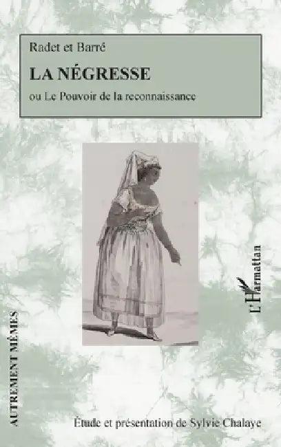 La négresse: ou Le pouvoir de la reconnaissance by Sylvie Chalaye