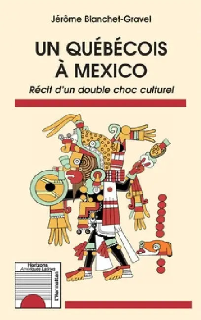 Un québécois à Mexico: Récit d'un double choc culturel by Blanchet Gravel Jerome