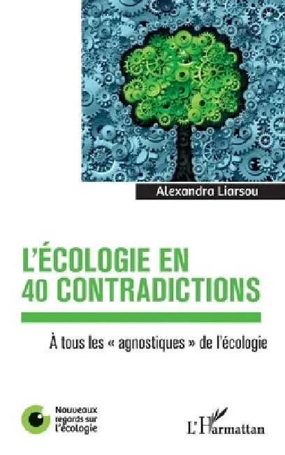 L'écologie en 40 contradictions: A tous les "agnostiques" de l'écologie by Alexandra Liarsou