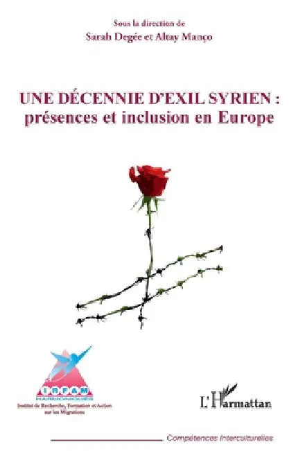 Une décennie d'exil syrien: présences et inclusion en Europe by Altay Manço, Degee Sarah