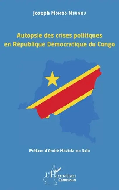Autopsie des crises politiques en République Démocratique du Congo by Joseph Mombo Nsungu