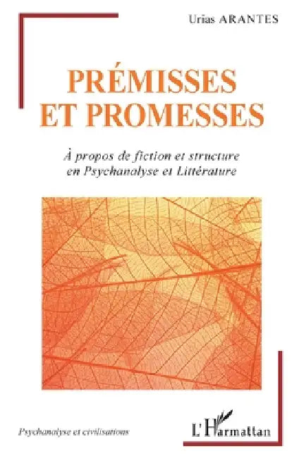 Prémisses et promesses: À propos de fiction et structure en Psychanalyse et Littérature by Arantes Urias