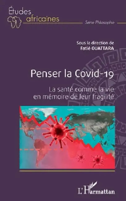Penser la Covid-19: La santé comme la vie en mémoire de leur fragilité by Fatié Ouattara