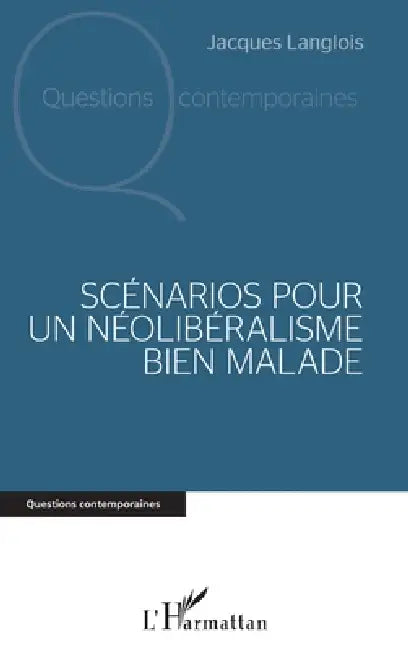 Scénarios pour un néolibéralisme bien malade by Jacques Langlois