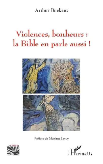 Violences, bonheurs: la Bible en parle aussi ! by Arthur Buekens