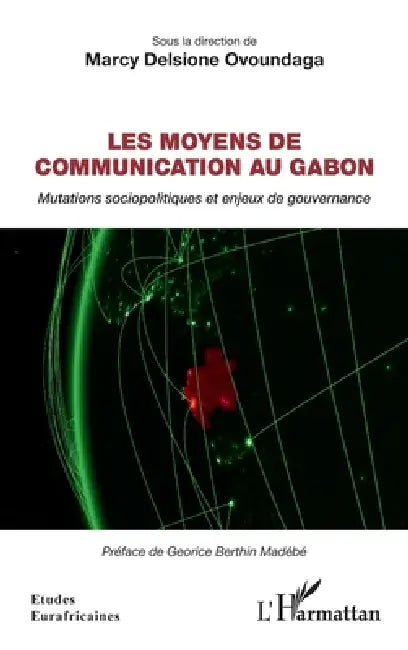 Les moyens de communication au Gabon: Mutations sociopolitiques et enjeux de gouvernance by Ovoundaga Marcy Delsione