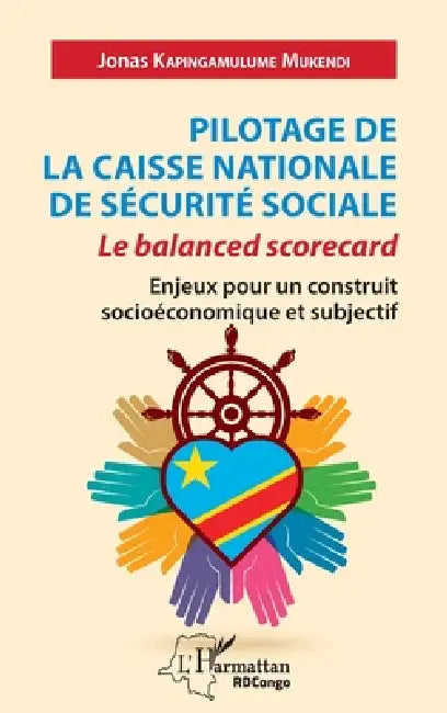 Pilotage de la caisse nationale de sécurité sociale: Le balanced scorecard Enjeux pour un construit socioéconomique et subjectif by Jonas Kapingamulume Mukendi