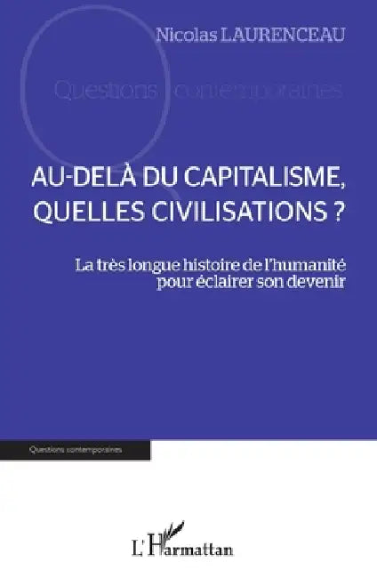 Au-delà du capitalisme, quelles civilisations ?: La très longue histoire de l'humanité pour éclairer son devenir by Laurenceau Nicolas