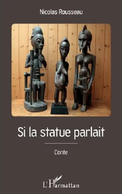 Si la statue parlait by Nicolas Rousseau