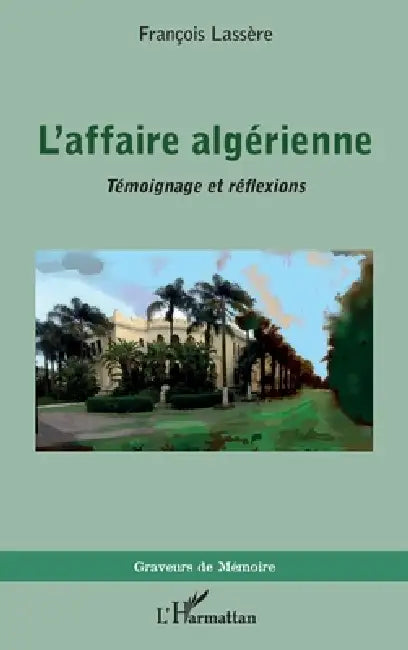 L'affaire algérienne: Témoignage et réflexions by Francois Lassere