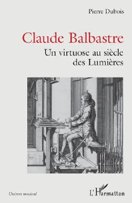 Claude Balbastre: Un virtuose aux siècles des Lumières by Pierre DuBois