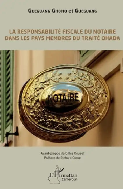 La responsabilité fiscale du notaire dans les pays membres du traité OHADA by Gueguang, Gueguang Ghomo