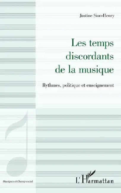 Les temps discordants de la musique: Rythmes, politique et enseignement by Sion-Henry Justine
