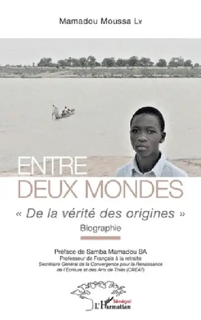 Entre deux mondes: De la vérité des origines Biographie by Mamadou Moussa Ly