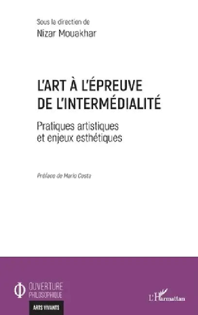 L'art à l'épreuve de l'intermédialité: Pratiques artistiques et enjeux esthétiques by Mouakhar Nizar