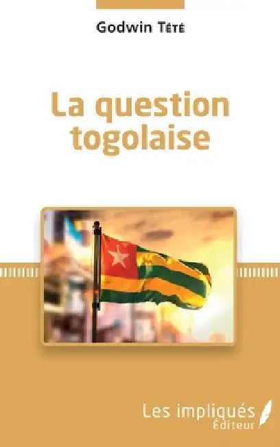 La question togolaise by Godwin Tété