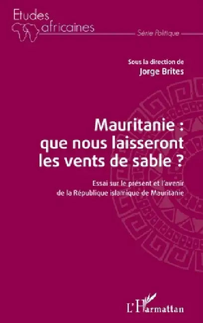 Mauritanie: que nous laisseront les vents de sable ?: Essai sur le présent et l'avenir de la République islamique de Mauritanie by Brites Jorge