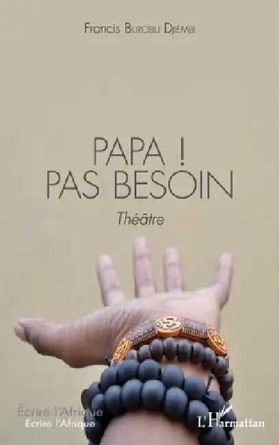 Papa ! Pas besoin: Théâtre by Francis Burobu Djiémbi