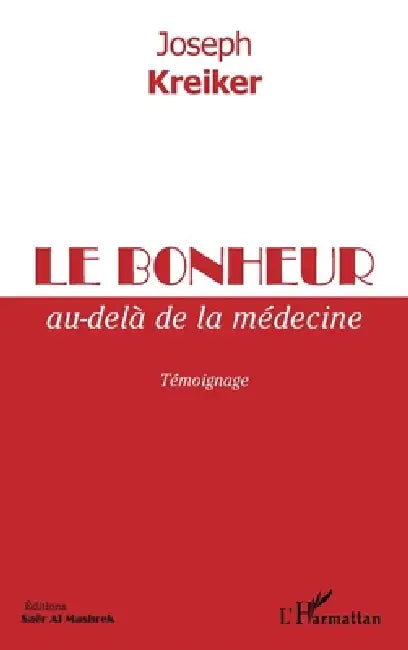 Le bonheur au-delà de la médecine: Témoignage by Joseph Kreiker