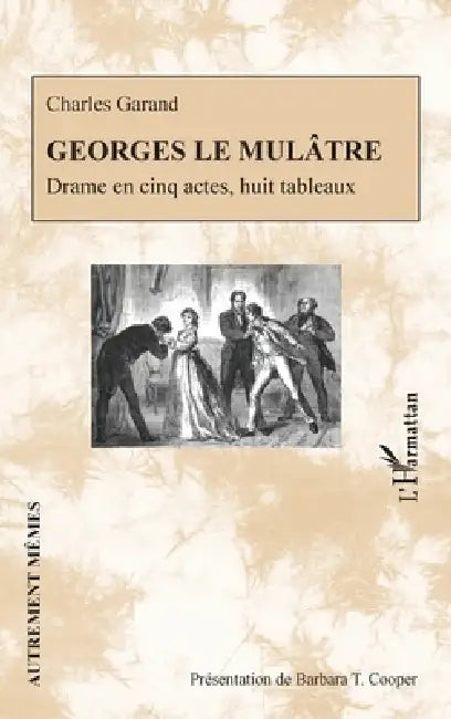 Georges le Mulâtre: Drame en cinq actes, huit tableaux by Barbara T. Cooper