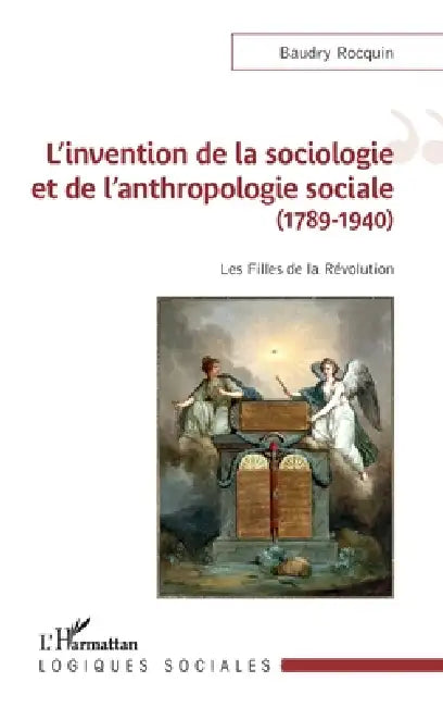 L'invention de la sociologie et de l'anthropologie sociale (1789-1940): Les Filles de la Révolution by Rocquin Baudry