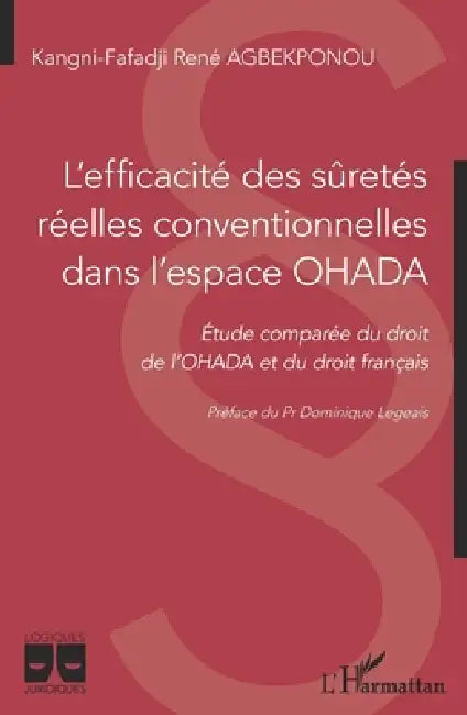 L'efficacité des sûretés réelles conventionnelles dans l'espace OHADA: Etude comparée du droit de l'OHADA et du droit français by Agbekponou Kangni-Fafadji Rene