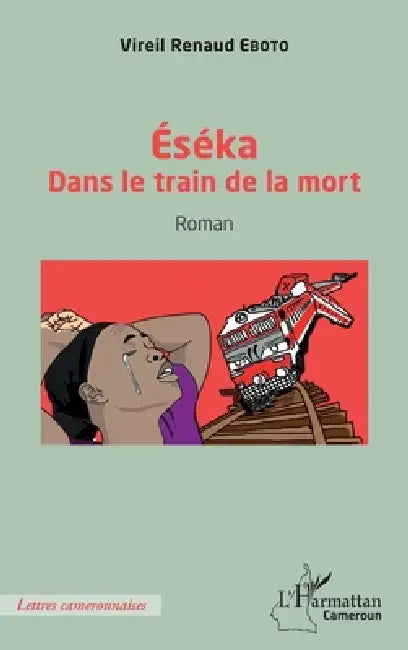 Éséka: Dans le train de la mort Roman by Vireil Renaud Eboto