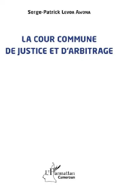 La cour commune de justice et d'arbitrage by Serge Patrick Levoa Awona