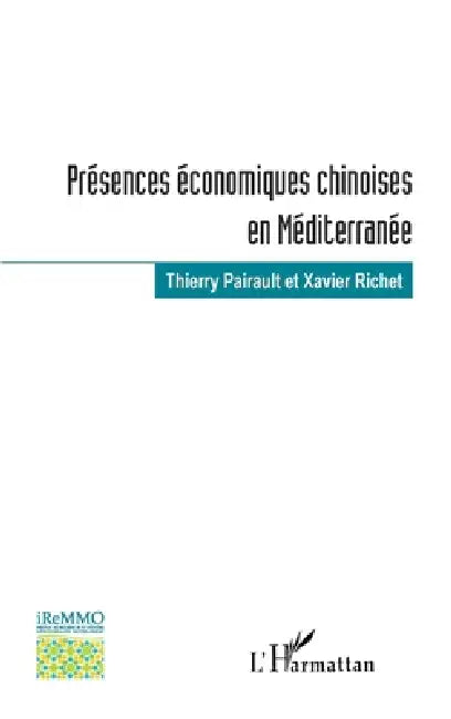 Présences économiques chinoises en Méditerranée by Xavier Richet, Thierry Pairault