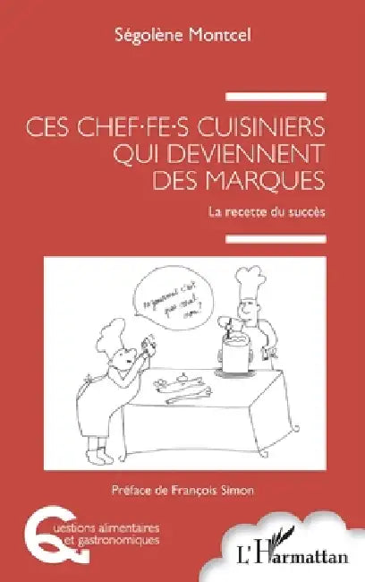 Ces chef.fe.s cuisiniers qui deviennent des marques: La recette du succès by Montcel Segolene