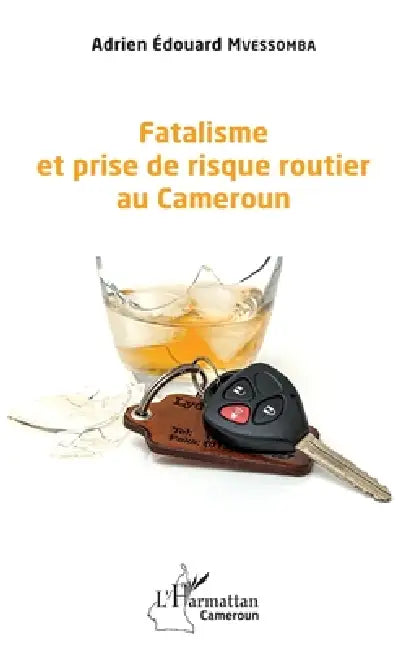 Fatalisme et prise de risque routier au Cameroun by Mvessomba Adrien Edouard