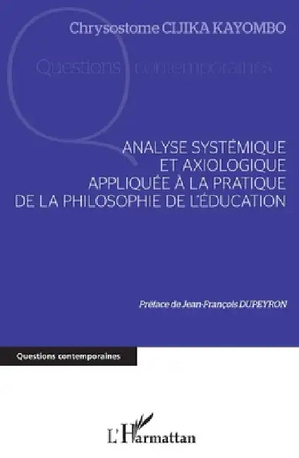 Analyse systémique et axiologique appliquée à la pratique: de la philosophie de l'éducation by Chrysostome Cijika Kayombo
