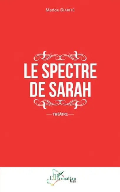 Le spectre de Sarah: Théâtre by Diakite Madou