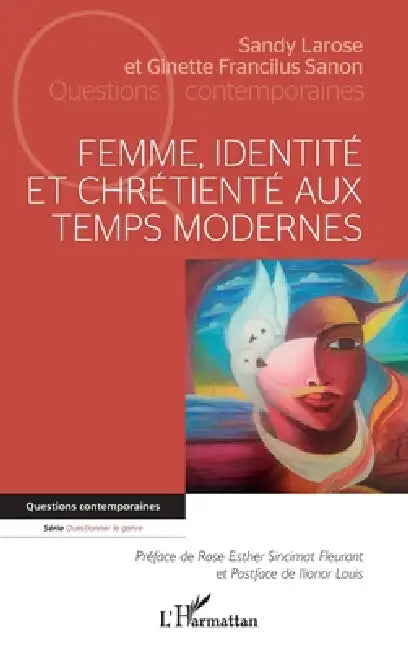 Femme, identité et chrétienté aux temps modernes by Sandy Larose, Francilus Sanon Ginette