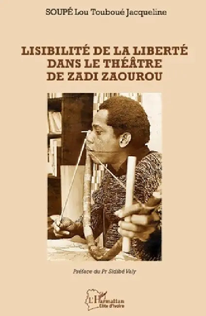 Lisibilité de la liberté dans le théâtre de Zadi Zaourou by Lou Touboue Jacqueline Soupe