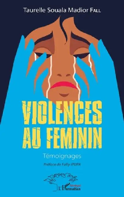 Violences au féminin: Témoignages by Taurelle Souala Madior Fall