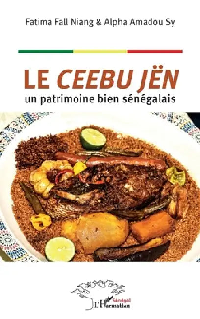Le ceebu jën: un patrimoine bien sénégalais by Alpha Amadou Sy, Fatima Fall Niang