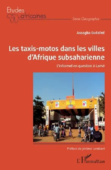 Les taxis-motos dans les villes d'Afrique subsaharienne: L'informel en question à Lomé by Assogba Guezere