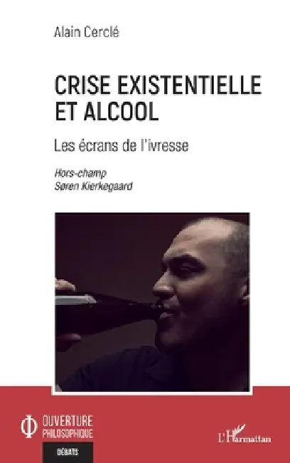 Crise existentielle et alcool: Les écrans de l'ivresse Hors champs Søren Kierkegaard by Alain Cercle