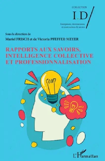 Rapports aux savoirs, intelligence collective et professionnalisation by Muriel Frisch, Victoria Pfeffer Meyer