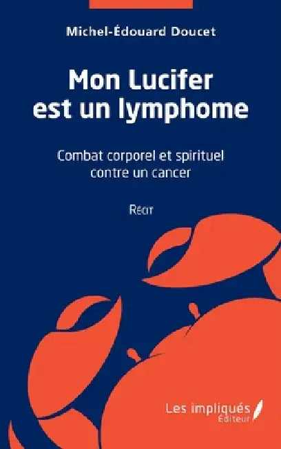 Mon Lucifer est un lymphome: Récit: Combat corporel et spirituel contre un cancer by Michel Edouard Doucet