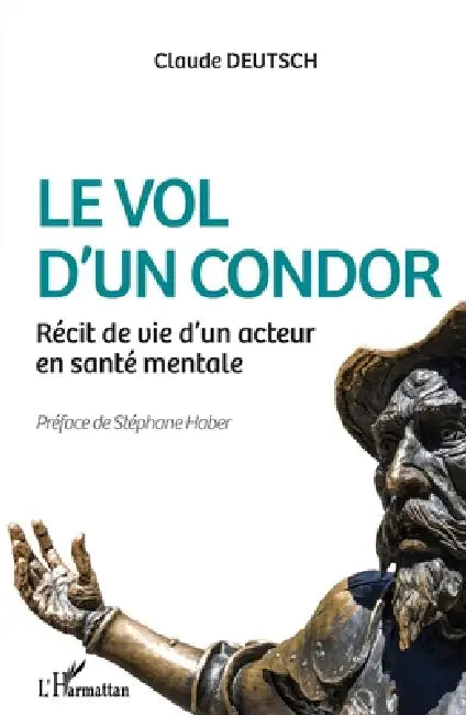 Le vol d'un condor: Récit de vie d'un acteur en santé mentale by Deutsch Claude