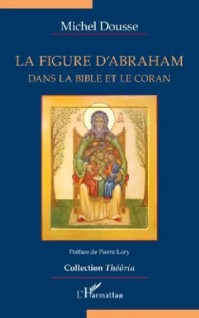 La figure d'Abraham: Dans la Bible et le Coran by Dousse Michel Repr Brigitte Dousse K