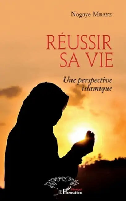 Réussir sa vie: Une perspective islamique by Mbaye Nogaye