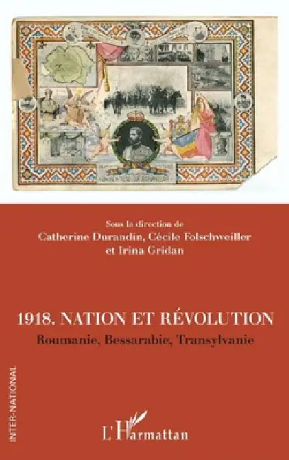 1918. Nation et révolutions: Roumanie, Bessarabie, Transylvanie by Catherine Durandin, Gridan Irina, Folschweiller Cecile