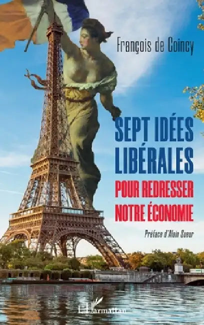 Sept idées libérales pour redresser notre économie by Francois de Coincy
